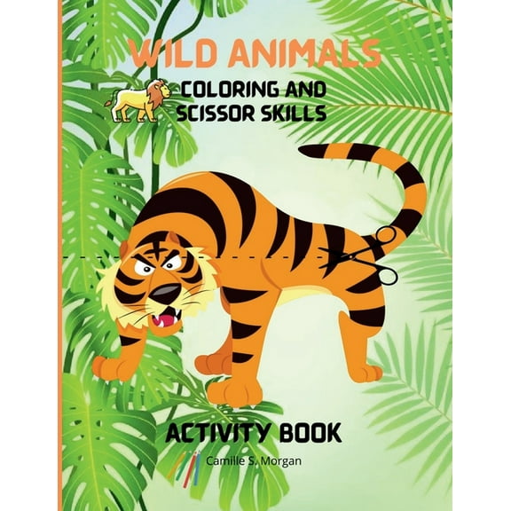 Wild Animals Coloring and Scissor Skills Activity Book: My First Awesome Jungle Animals Coloring and Activity Book for k, (Paperback)
