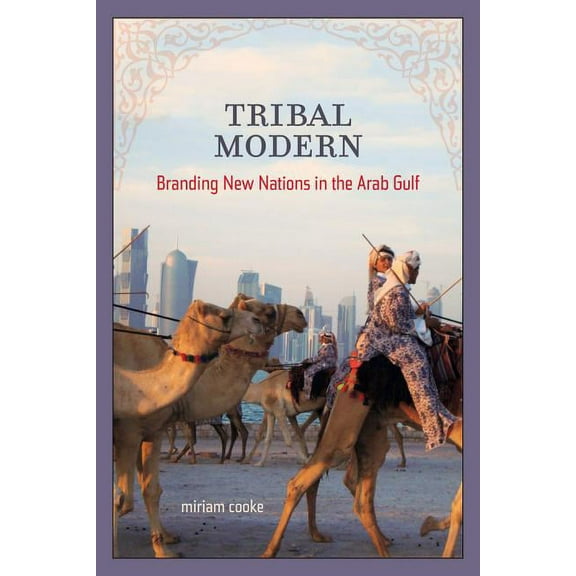 Tribal Modern : Branding New Nations in the Arab Gulf (Edition 1) (Paperback)