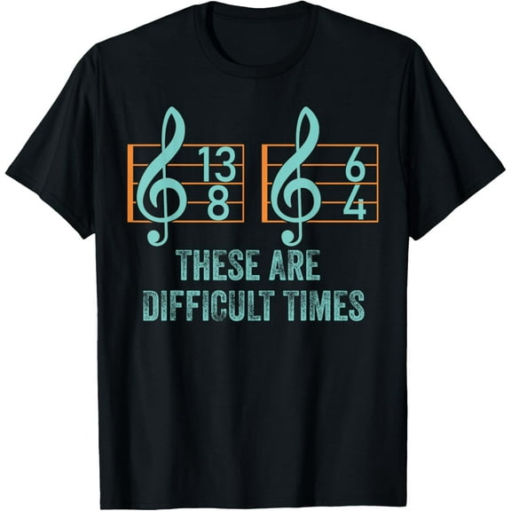 These Are Difficult Times Funny Music Pun T-Shirt Men women T-shirt black, gift. Sizes: S, M,L, XL, 2XL, 3XL, 4XL