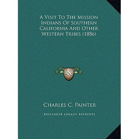 A Visit to the Mission Indians of Southern California and Ota Visit to the Mission Indians of Southern California and Other Western Tribes (1886) Her (Best California Missions To Visit)