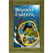 The Esoteric Series: Beyond Esoteric : Escaping Prison Planet (Series #3) (Paperback)