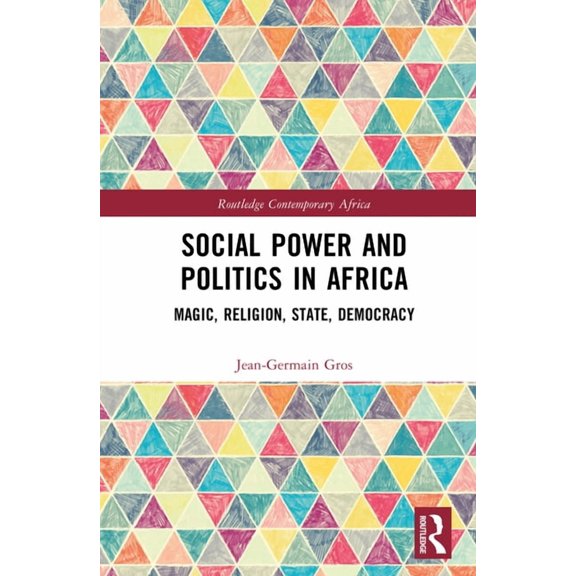 Routledge Contemporary Africa Social Power and Politics in Africa: Magic, Religion, State, Democracy, (Hardcover)