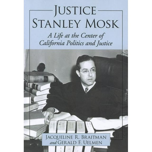 Justice Stanley Mosk: A Life at the Center of California Politics and Justice (Paperback)