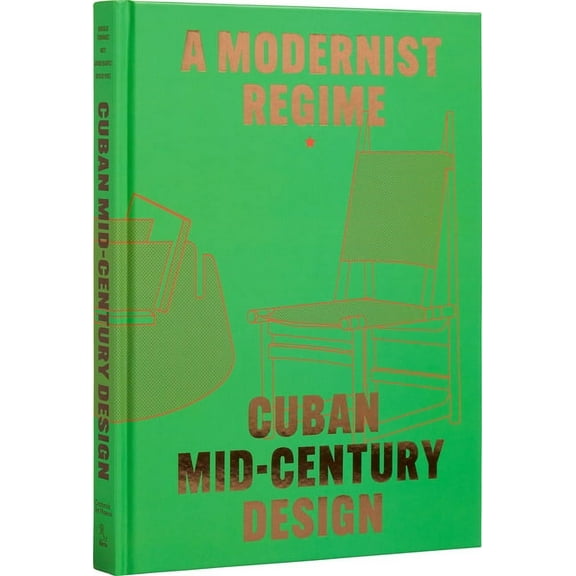 Cuban Mid-Century Design: A Modernist Regime, (Hardcover)
