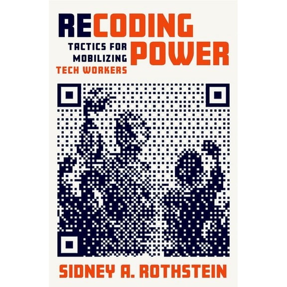 Recoding Power: Tactics for Mobilizing Tech Workers, (Hardcover)