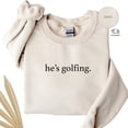 thumbnail image 2 of He’s Golfing Sweatshirt – Funny Golfer Wife Crewneck – Golf Season Sweater for Moms – Unisex Fleece Gift for Golf Lovers, 2 of 6