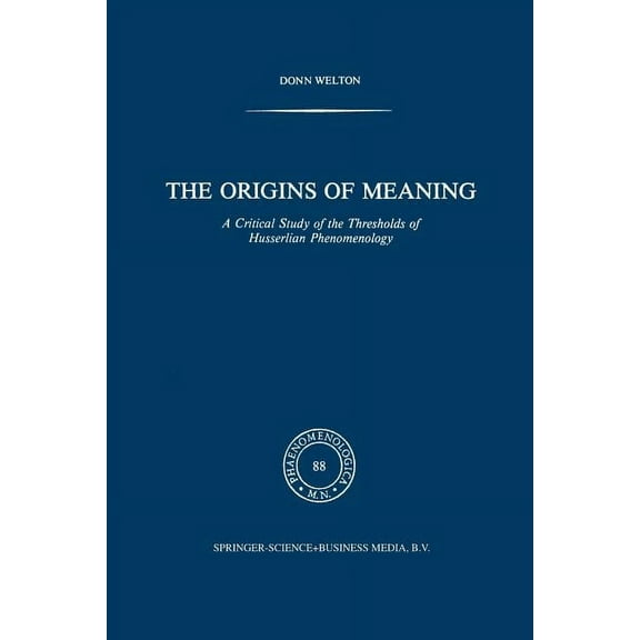 Phaenomenologica The Origins of Meaning: A Critical Study of the Thresholds of Husserlian Phenomenology, Book 88, (Paperback)