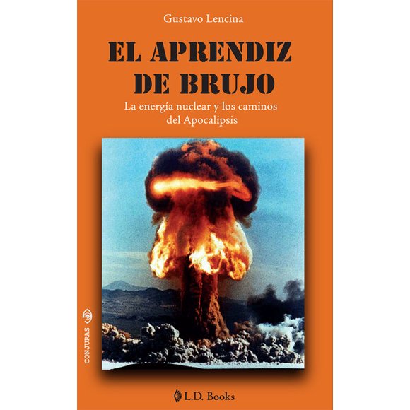 El aprendiz de brujo. la energía nuclear y los caminos del apocalipsis
