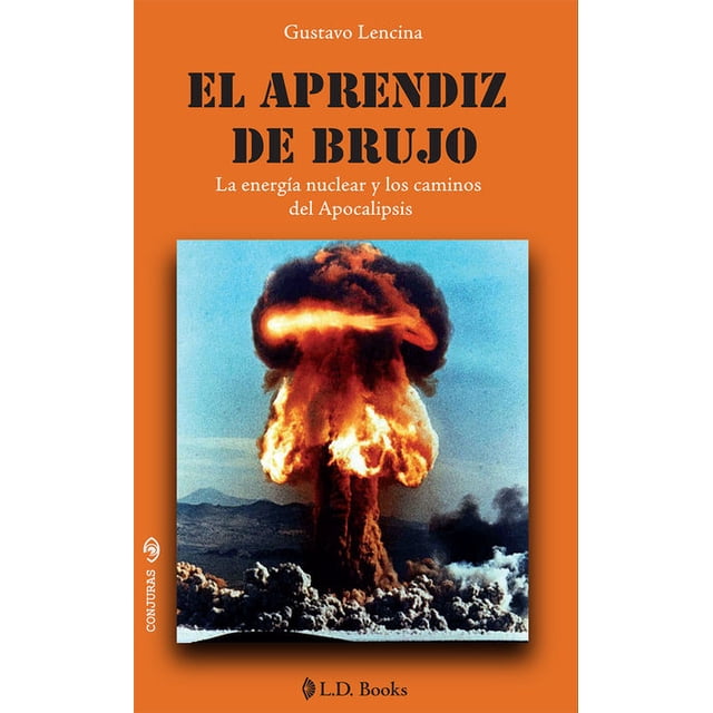 El aprendiz de brujo. la energía nuclear y los caminos del apocalipsis