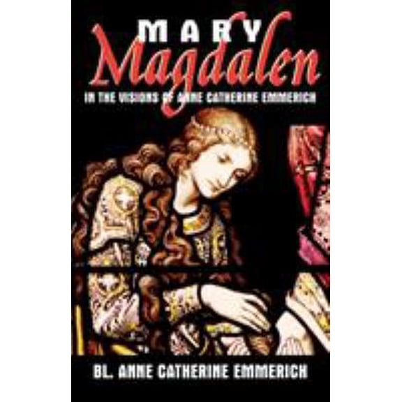 Pre-Owned Mary Magdalen in the Visions of Anne Catherine Emmerich (Paperback) 0895558025 9780895558022