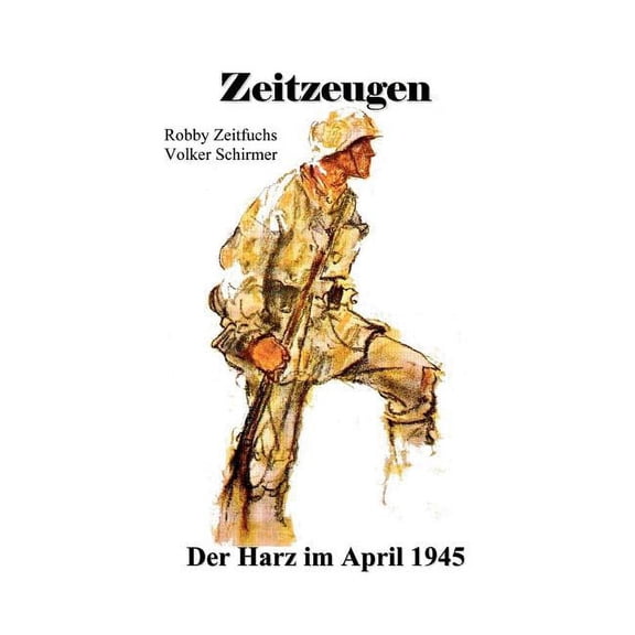 Zeitzeugen. Der Harz im April 1945, (Paperback)