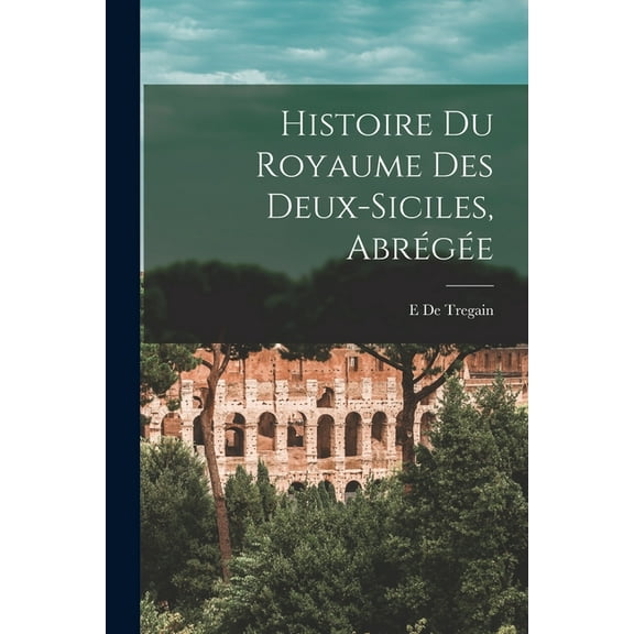 Histoire Du Royaume Des Deux-Siciles, Abrégée (Paperback)