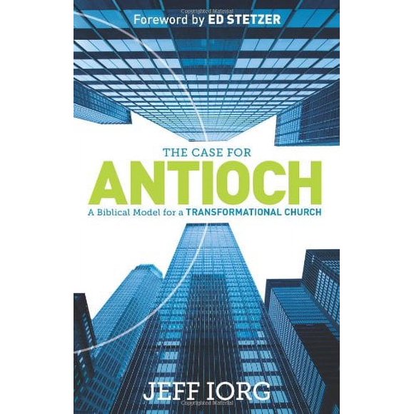 The Case for Antioch: A Biblical Model for a Transformational Church