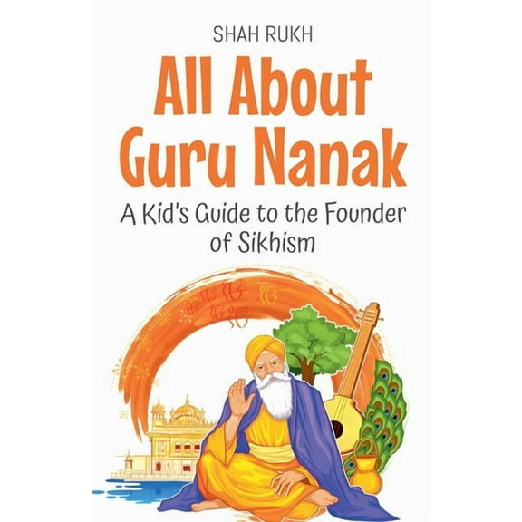 Knowledge Books for Kids All About Guru Nanak: A Kid's Guide to the Founder of Sikhism, Book 65, (Paperback)