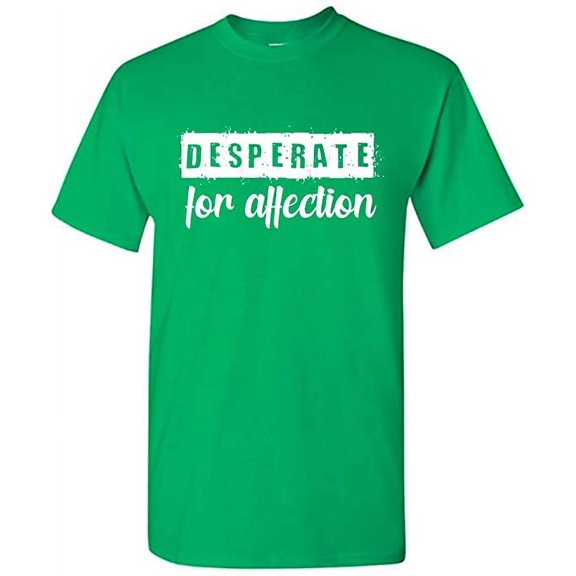 RedBarn Desperate For Affection Funny Saying Novelty Sarcastic Humor Mens Graphic T Shirts
