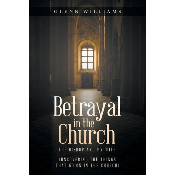 Betrayal in the Church: The Bishop and My Wife, (Paperback)