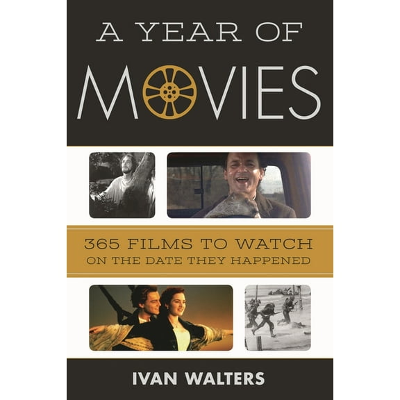 A Year of Movies: 365 Films to Watch on the Date They Happened, (Hardcover)