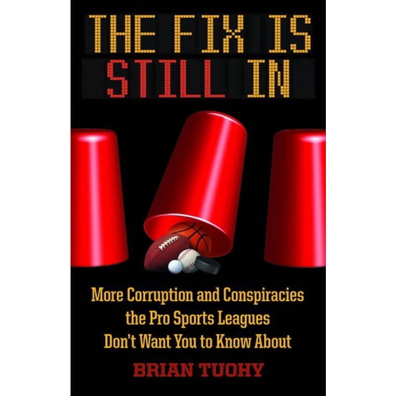 The Fix Is Still in: Corruption and Conspiracies the Pro Sports Leagues Don't Want You to Know about, (Paperback)