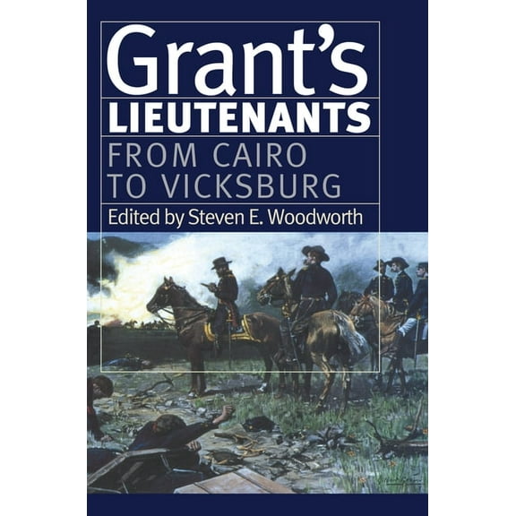 Modern War Studies Grant's Lieutenants: From Cairo to Vicksburg, (Paperback)