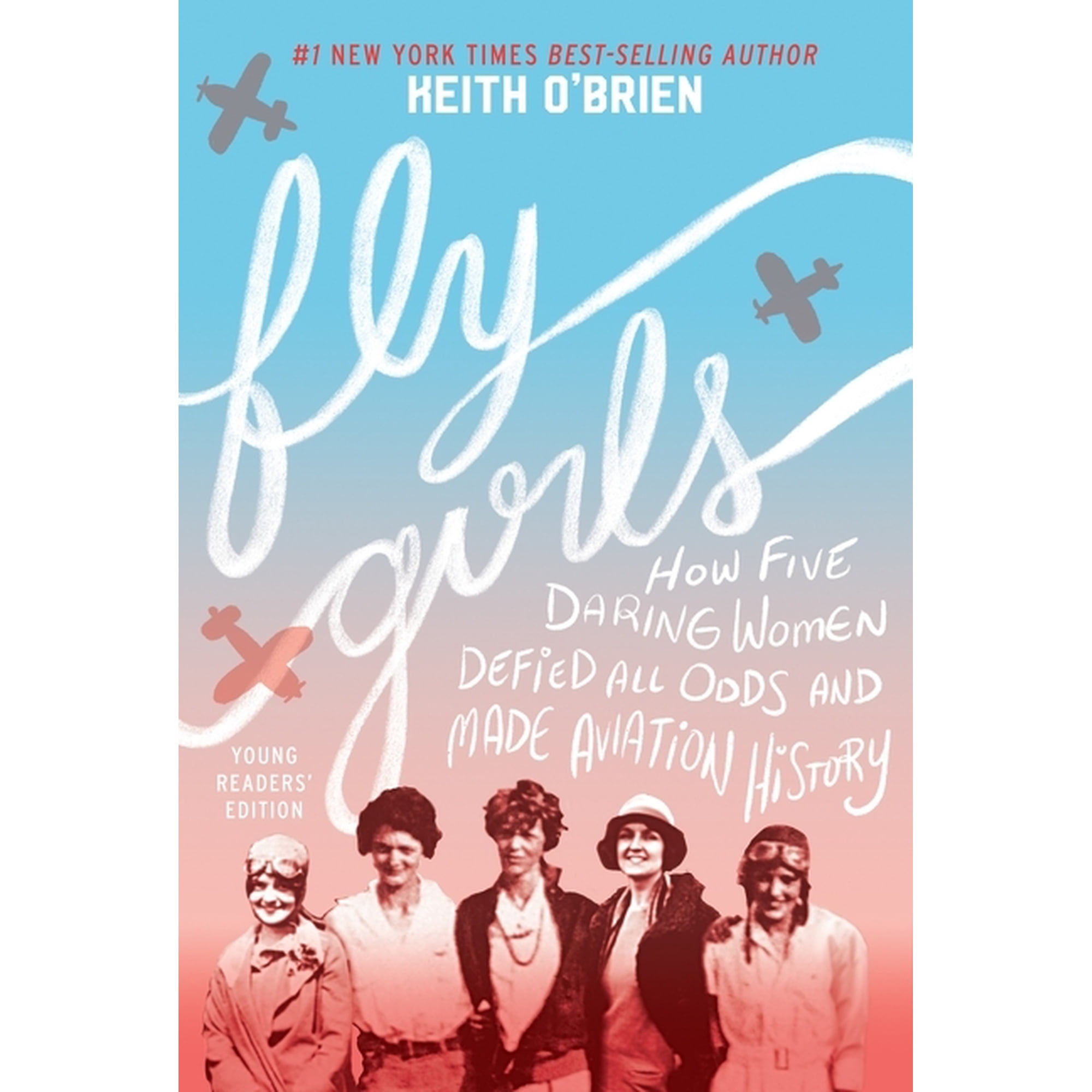 Fly Girls: How Five Daring Women Defied All Odds and Made Aviation History, (Paperback)