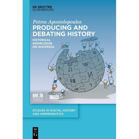 Studies in Digital History and Hermeneut Producing and Debating History: Historical Knowledge on Wikipedia, Book 10, (Hardcover)