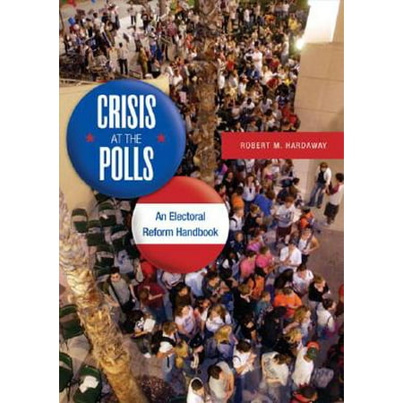 Crisis At The Polls An Electoral Reform Handbook Walmart Com