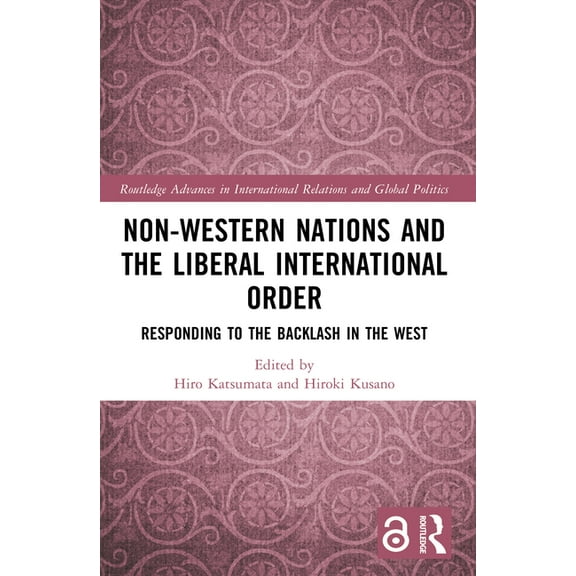Routledge Advances in International Rela Non-Western Nations and the Liberal International Order: Responding to the Backlash in the West, (Paperback)