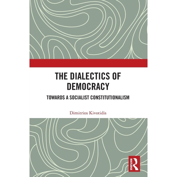 The Dialectics of Democracy: Towards a Socialist Constitutionalism, (Paperback)
