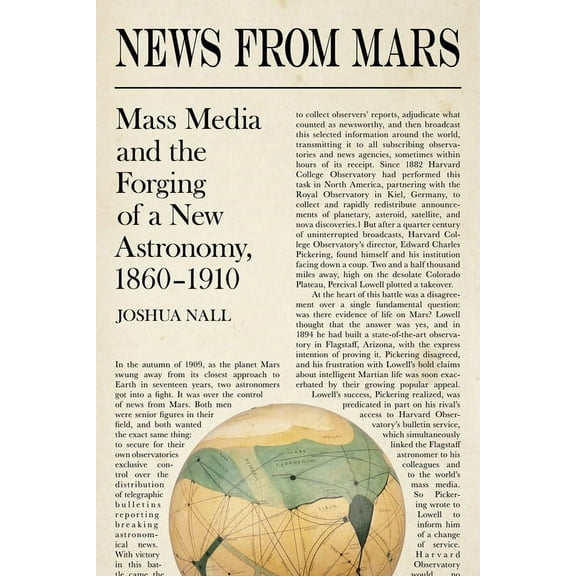 Sci & Culture in the Nineteenth Century News from Mars: Mass Media and the Forging of a New Astronomy, 1860-1910, (Hardcover)
