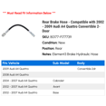 thumbnail image 2 of Rear Brake Hose - Compatible with 2002 - 2009 Audi A4 Quattro Convertible 2-Door 2003 2004 2005 2006 2007 2008, 2 of 2