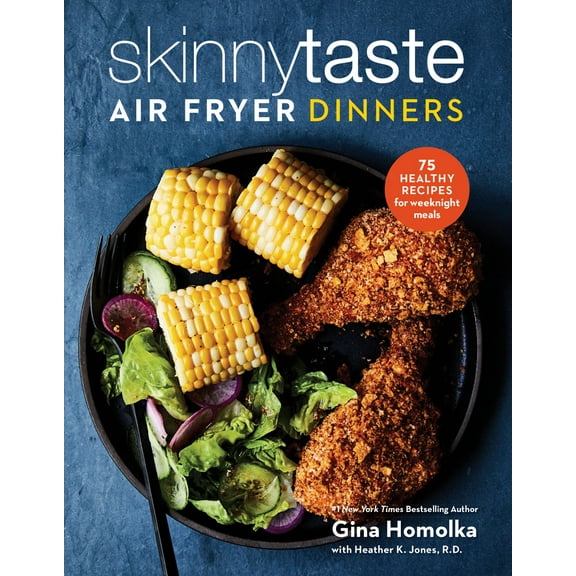 Gina Homolka: Skinnytaste Air Fryer Dinners: 75 Healthy Recipes for Easy Weeknight Meals: a Cookbook (Illustrated edition) (Hardcover)