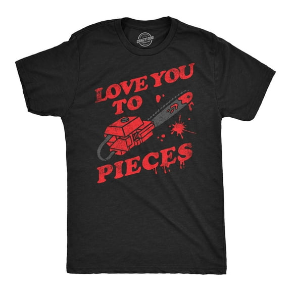 Mens Love You to Pieces T Shirt Funny Valentines Day Chainsaw Murder Joke Tee for Guys Graphic Tees