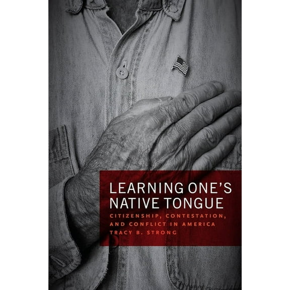 Learning One's Native Tongue: Citizenship, Contestation, and Conflict in America, (Paperback)