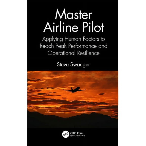 Master Airline Pilot: Applying Human Factors to Reach Peak Performance and Operational Resilience, (Paperback)