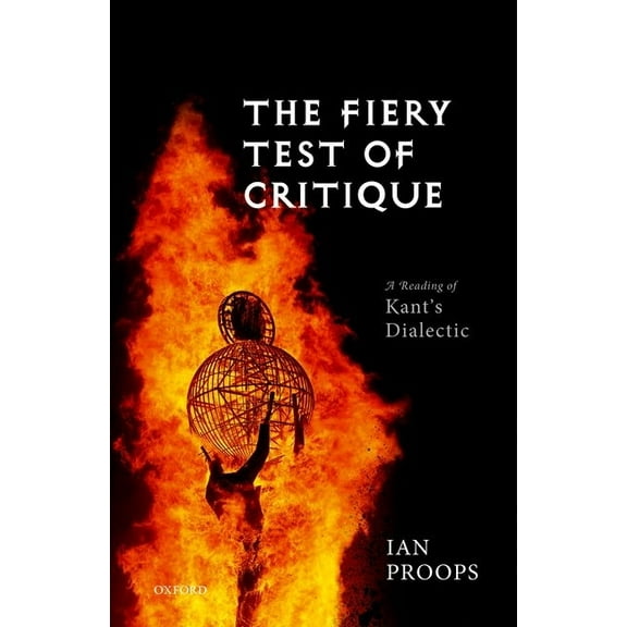 The Fiery Test of Critique: A Reading of Kant's Dialectic, (Hardcover)