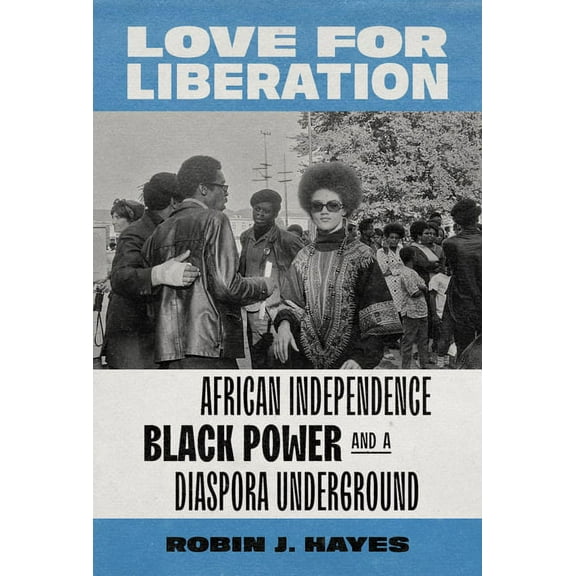 Love for Liberation: African Independence, Black Power, and a Diaspora Underground, (Hardcover)