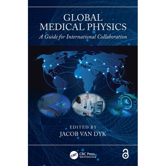 Global Medical Physics: A Guide for International Collaboration, (Paperback)
