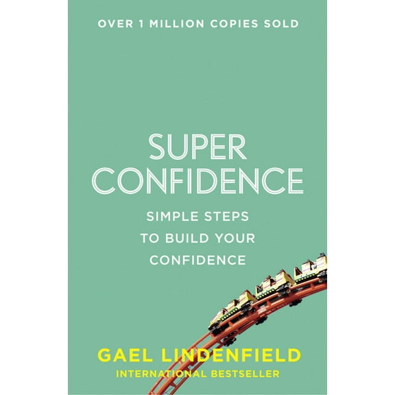 Super Confidence: Simple Steps to Build Your Confidence, (Paperback)