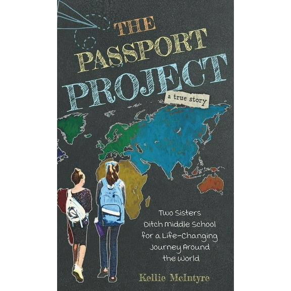 The Passport Project: Two Sisters Ditch Middle School for a Life-Changing Journey Around the World, (Hardcover)