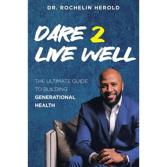 Dare 2 Live Well: The Ultimate Guide to Building Generational Health, (Paperback)