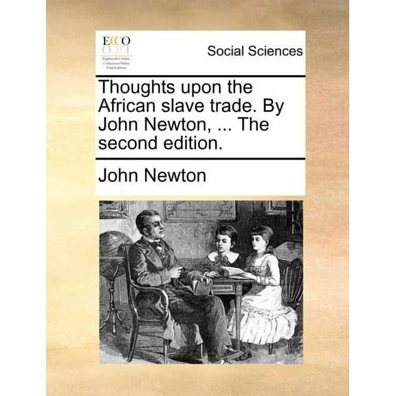 Thoughts Upon the African Slave Trade. by John Newton, ... the Second Edition. (Paperback)