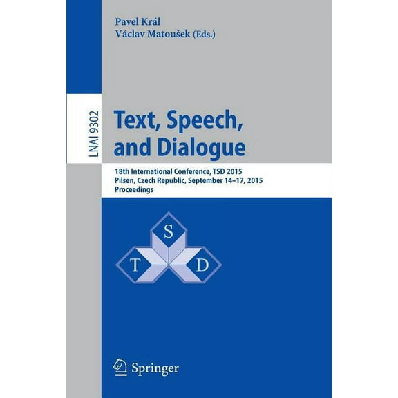 Text, Speech, and Dialogue: 18th International Conference, Tsd 2015, Pilsen, Czech Republic, September 14-17, 2015, Proc, (Paperback)