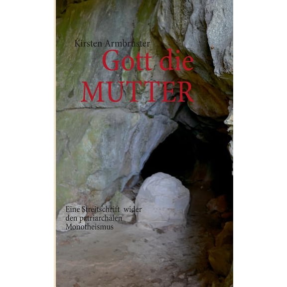 Gott die MUTTER: Eine Streitschrift wider den patriarchalen Monotheismus, (Paperback)