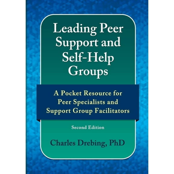 Leading Peer Support and Self-Help Groups: A Pocket Resource for Peer Support Specialists and Support Group Facilitators, (Paperback)