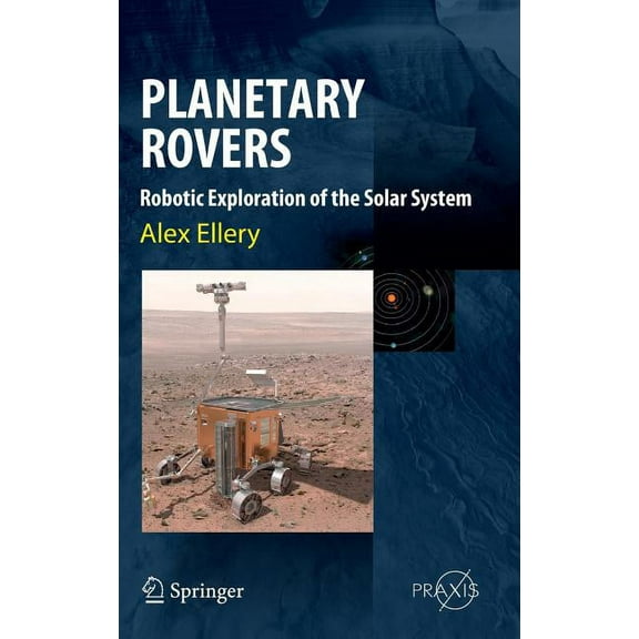 Planetary Rovers: Robotic Exploration of the Solar System, (Hardcover)