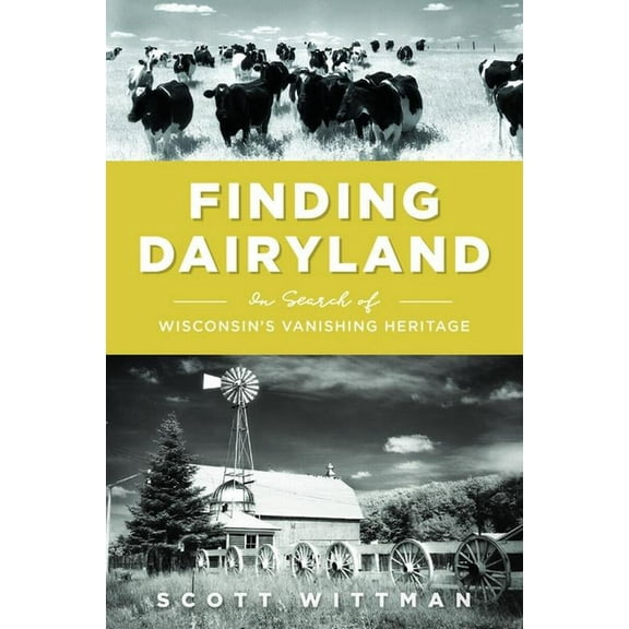 Finding Dairyland: In Search of Wisconsin's Vanishing Heritage, (Paperback)
