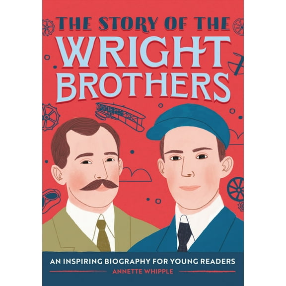 The Story of Biographies The Story of the Wright Brothers: An Inspiring Biography for Young Readers, (Paperback)