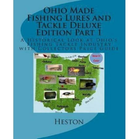 Ohio Made Fishing Lures and Tackle Deluxe Edition Part 1 : A Historical Look at Ohio's Fishing Tackle Industry with Collectors Price