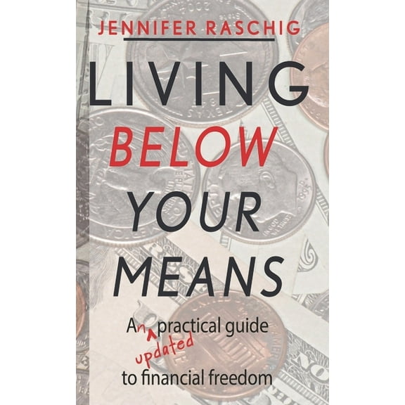 Living Below Your Means: An updated practical guide to financial freedom