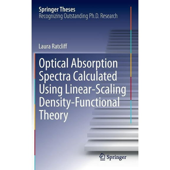 Springer Theses Optical Absorption Spectra Calculated Using Linear-Scaling Density-Functional Theory, (Hardcover)